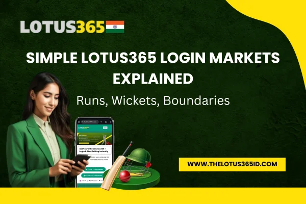 You are currently viewing Simple Lotus365 Login Markets Explained: Runs, Wickets, Boundaries