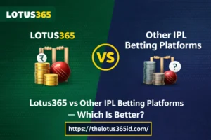 Read more about the article Lotus365 vs Other IPL Betting Platforms – Which Is Better?